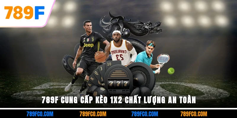 789F cung cấp kèo 1x2 chất lượng, an toàn