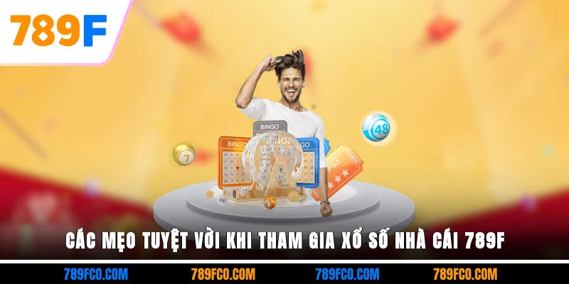 Các mẹo tuyệt vời khi tham gia xổ số nhà cái 789F