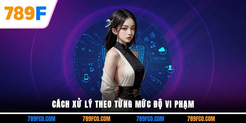 Cách xử lý theo từng mức độ vi phạm