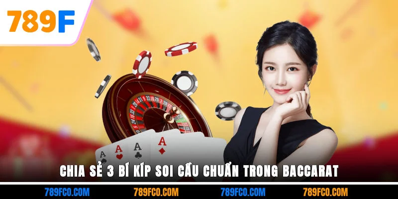 Chia sẻ 3 bí kíp soi cầu chuẩn trong Baccarat