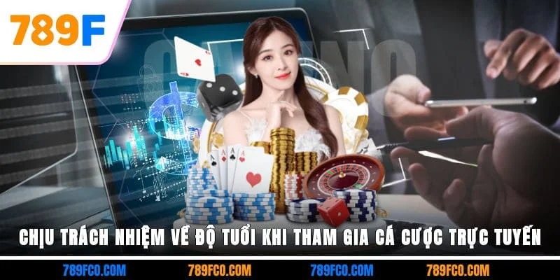 Chịu trách nhiệm về độ tuổi khi tham gia cá cược trực tuyến
