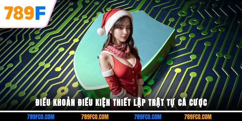 Điều khoản điều kiện thiết lập trật tự cá cược