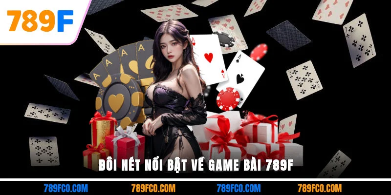 Đôi nét nổi bật về game bài 789F