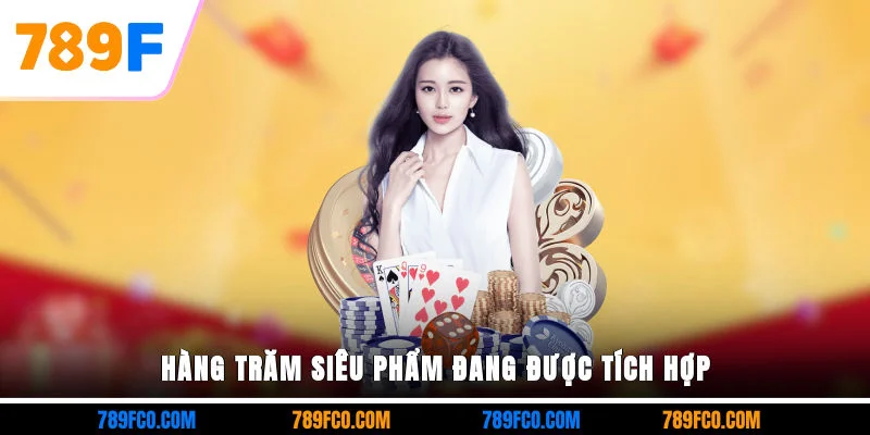 Hàng trăm siêu phẩm đang được tích hợp
