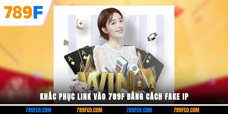 Khắc phục link vào 789F bằng cách fake IP