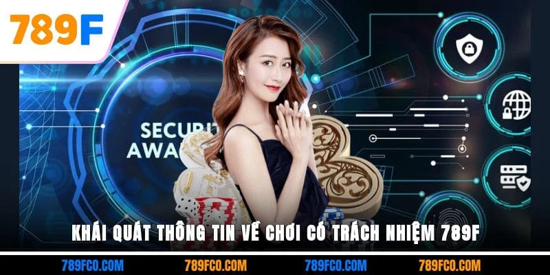 Khái quát thông tin về chơi có trách nhiệm 789F