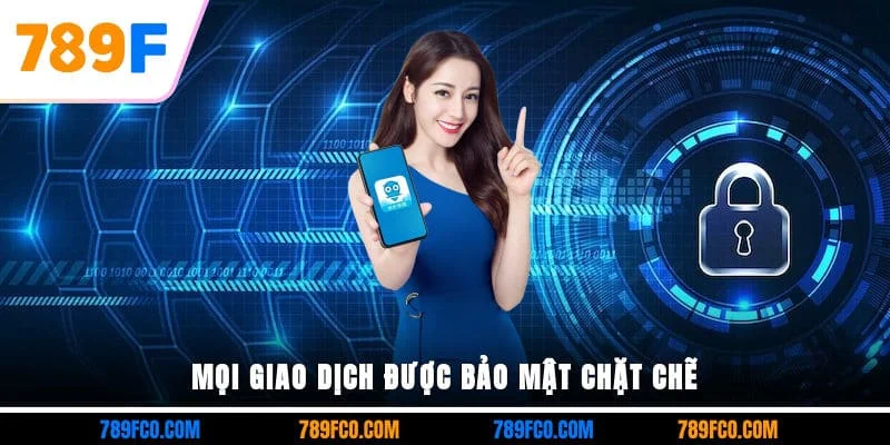 Mọi giao dịch được bảo mật chặt chẽ