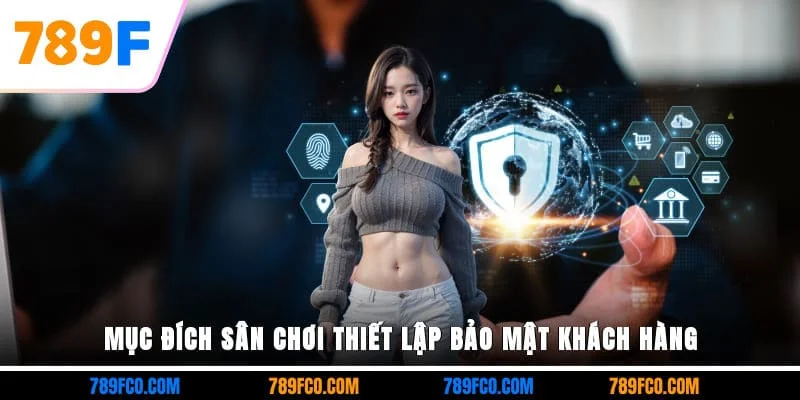 Mục đích sân chơi thiết lập bảo mật khách hàng