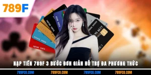 Nạp Tiền 789f – Hướng Dẫn Giao Dịch Nhanh Chóng, An Toàn 2025