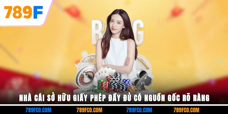Nhà cái sở hữu giấy phép đầy đủ, có nguồn gốc rõ ràng