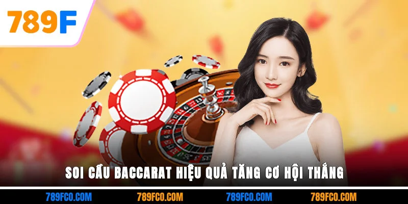 Soi cầu Baccarat hiệu quả tăng cơ hội thắng