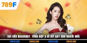 Soi Cầu Baccarat | Tổng Hợp 3 Bí Kíp Hay Cho Người Mới